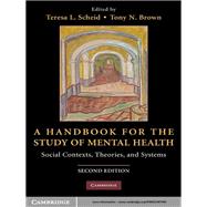 A Handbook for the Study of Mental Health: Social Contexts, Theories, and Systems by Edited by Teresa L. Scheid , Tony N. Brown, 9780521491945