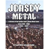 Jersey Metal A History of the Garden State's Heavy Metal Scene  Volume One (1969-1986) by White, Frank; Tecchio, Alan, 9780578851945