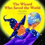 The Wizard Who Saved the World by Bennett, Jeffrey; Collier-Morales, Roberta, 9780972181945