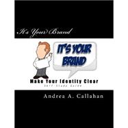 It's Your Brand by Callahan, Andrea A., 9781502581945