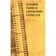 Reframing Trauma in Contemporary Fiction Film by Laine, Tarja, 9781793651945