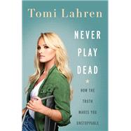 Never Play Dead by Lahren, Tomi, 9780062881946