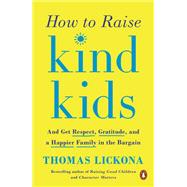 How to Raise Kind Kids by Lickona, Thomas, 9780143131946
