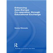 Enhancing Asia-Europe Co-operation through Educational Exchange by Wiessala; Georg, 9780415481946