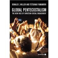 Global Pentecostalism : The New Face of Christian Social Engagement by Miller, Donald E., 9780520251946