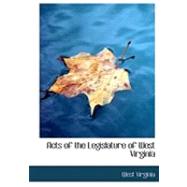 Acts of the Legislature of West Virginia by Virginia, West, 9780554601946