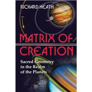 Matrix of Creation by Heath, Richard, 9780892811946