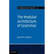 The Modular Architecture of Grammar by Sadock, Jerrold M., 9781107011946