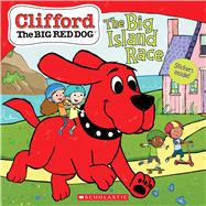 The Big Island Race (Clifford the Big Red Dog Storybook) by Rusu, Meredith; Bridwell, Norman; Oxley, Jennifer, 9781338541946