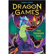 The Thunder Egg (Dragon Games #1) by Mara, Maddy, 9781338851946