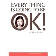Everything Is Going to Be Ok! by Stern, Ariel; Dolan, Paul; Essex, Nancy Denney; Danis, Barbara, Ph.d., 9781453691946