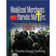 Mobilized Merchants-Patriotic Martyrs by Conkling, Timothy Garner; Zhou, Kate Xiao (CON); Chadwick, Richard (CON); Dator, James A. (CON); Henningsen, Manfred (CON), 9781502331946