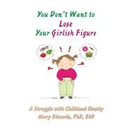 You Dont Want to Lose Your Girlish Figure by Edwards, Mary, Ph.d., 9781543471946