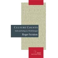 Culture Counts : Faith and Feeling in a World Besieged by Scruton, Roger, 9781594031946
