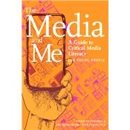 The Media and Me A Guide to Critical Media Literacy for Young People by Boyington, Ben; Butler, Allison T.; Higdon, Nolan; Huff, Mickey; Roth, Andy Lee, 9781644211946