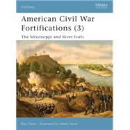 American Civil War Fortifications (3) The Mississippi and River Forts by Field, Ron; Hook, Adam, 9781846031946