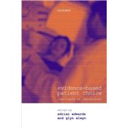 Evidence-based Patient Choice Inevitable or Impossible? by Edwards, Adrian; Elwyn, Glyn, 9780192631947