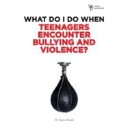 What Do I Do When Teenagers Encounter Bullying and Violence? by Dr. Steven Gerali, 9780310291947