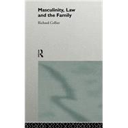 Masculinity, Law and Family by Collier,Richard, 9780415091947