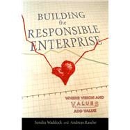 Building The Responsible Enterprise by Waddock, Sandra; Rasche, Andreas, 9780804781947