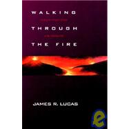 Walking Through the Fire by Lucas, James R., 9780805461947