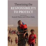 Theorising the Responsibility to Protect by Thakur, Ramesh; Maley, William, 9781107621947