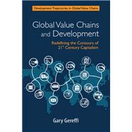 Global Value Chains and Development by Gereffi, Gary, 9781108471947