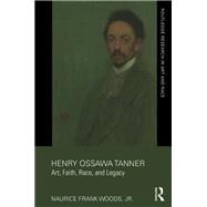 Henry Ossawa Tanner: Art, Faith, Race, and Legacy by Woods, Jr.; Naurice Frank, 9781138241947