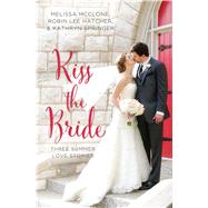 Kiss the Bride by McClone, Melissa; Hatcher, Robin Lee; Springer, Kathryn, 9781410491947