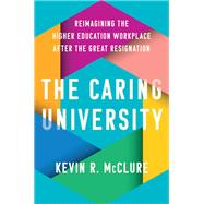 The Caring University by Kevin R. McClure, 9781421451947