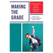 Making the Grade Promoting Positive Outcomes for Students with Learning Disabilities by Young, Nicholas D.; Bonanno-sotiropoulos, Kristen; Smolinski, Jennifer A., 9781475841947