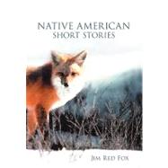 Native American Short Stories by Fox, Jim Red, 9781477201947