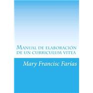 Manual de elaboracin de un currculum vitea / Preparation Manual of a curriculum vitae by Farias, Mary Francisc, 9781505531947