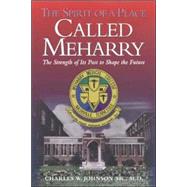 The Spirit Of A Place Called Meharry: The Strength Of Its Past To Shape The Future by Johnson, Charles W., 9781577361947
