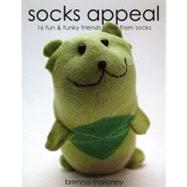 Socks Appeal 16 Fun & Funky Friends Sewn from Socks by Maloney, Brenna, 9781607051947