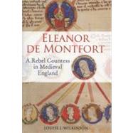 Eleanor de Montfort A Rebel Countess in Medieval England by Wilkinson, Louise J., 9781847251947