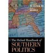 The Oxford Handbook of Southern Politics by Bullock III, Charles S.; Rozell, Mark J., 9780195381948
