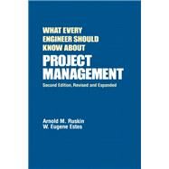 What Every Engineer Should Know About Project Management by Ruskin, Arnold M.; Estes, W. Eugene, 9780367401948