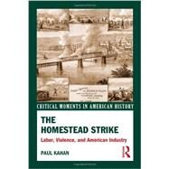 The Homestead Strike: Labor, Violence, and American Industry by Kahan; Paul, 9780415531948
