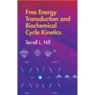 Free Energy Transduction and Biochemical Cycle Kinetics by Hill, Terrell L., 9780486441948