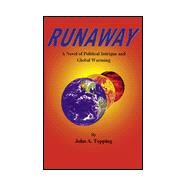 Runaway : A Novel of Political Intrigue and Global Warming by Topping, John A., 9780738821948