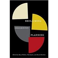 Reclaiming Indigenous Planning by Walker, Ryan; Jojola, Ted; Natcher, David, 9780773541948