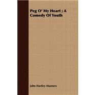 Peg O' My Heart: A Comedy of Youth by Manners, John Hartley, 9781408671948