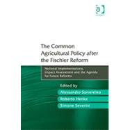 The Common Agricultural Policy after the Fischler Reform: National Implementations, Impact Assessment and the Agenda for Future Reforms by Sorrentino,Alessandro, 9781409421948