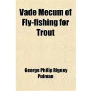 Vade Mecum of Fly-fishing for Trout by Pulman, George Philip Rigney, 9780217141949