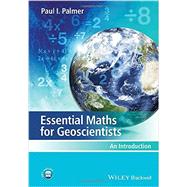 Essential Maths for Geoscientists An Introduction by Palmer, Paul I., 9780470971949