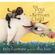 For You Are a Kenyan Child by Cunnane, Kelly; Juan, Ana, 9780689861949