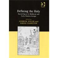 Defining the Holy: Sacred Space in Medieval and Early Modern Europe by Hamilton,Sarah;Spicer,Andrew, 9780754651949
