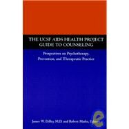 The UCSF AIDS Health Project Guide to Counseling Perspectives on Psychotherapy, Prevention, and Therapeutic Practice by Dilley, James W.; Marks, Robert, 9780787941949
