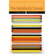 The Helmholtz Curves Tracing Lost Time by Schmidgen, Henning; Schott, Nils F., 9780823261949